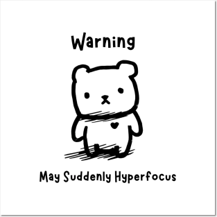 Warning: May Suddenly Hyperfocus Posters and Art